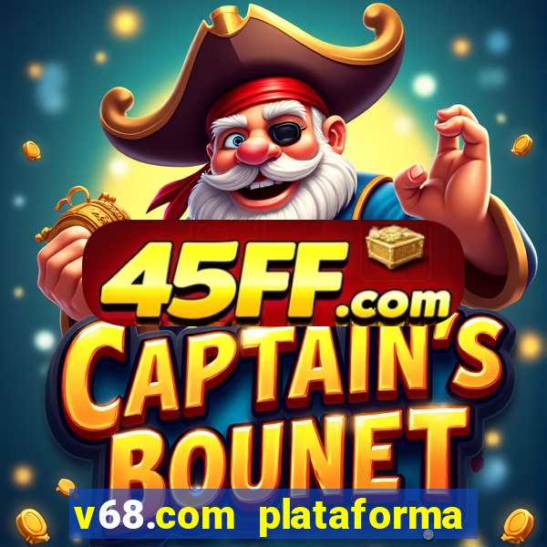 v68.com plataforma de jogos